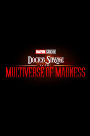 DR. STRANGE IN THE MULTIVERSE OF MADNESS -Starting THURSDAY - 5/5/2022